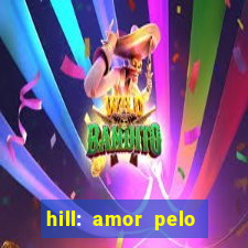 hill: amor pelo jogo online